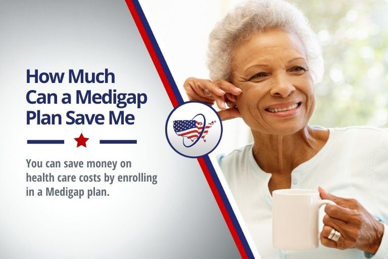 How Much Can a Medigap Plan Save Me|learn how much you can save by enrolling in a Medicare Supplement plan.